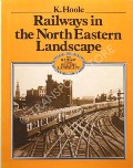 Railways in the North Eastern Landscape by HOOLE, K.